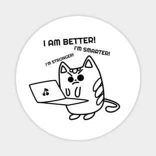 Funny Cat, I`m Better, I`m smarter,I`m Better, I`m stronger Magnet